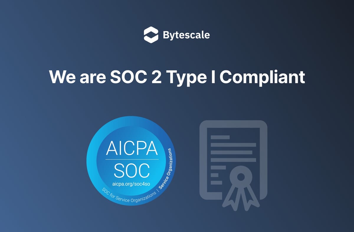 Bytescale is now SOC 2 Type I Compliant