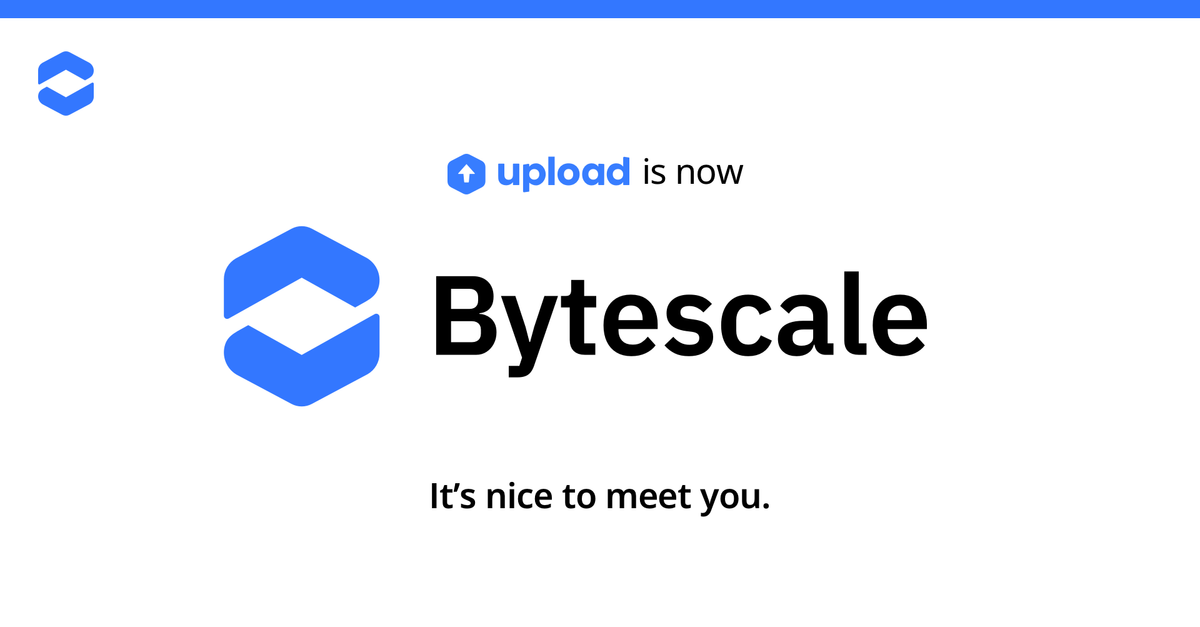 Upload is now Bytescale: the Developer Platform for Images, Videos & Audio